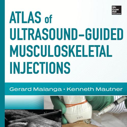 Atlas of Ultrasound-Guided Musculoskeletal Injections - Gerard A. Malanga, MD