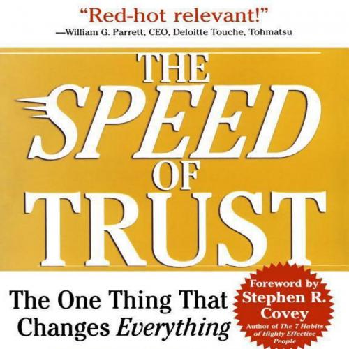 Speed of Trust_ The One Thing That Changes Everything, The