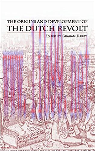 The Origins and Development of the Dutch Revolt 1st Edition,