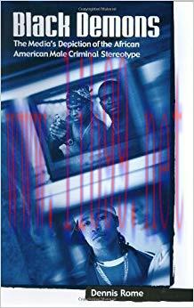 Black Demons: The Media&rsquo;s Depiction of the African American Male Criminal Stereotype (Crime, Me...