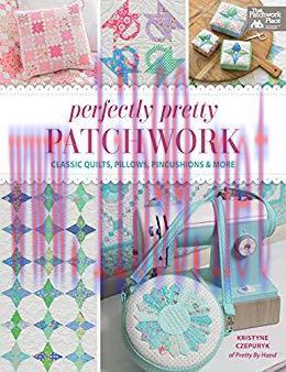 (PDF)Perfectly Pretty Patchwork: Classic Quilts, Pillows, Pincushions & More