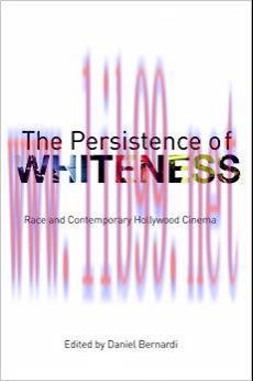 The Persistence of Whiteness: Race and Contemporary Hollywood Cinema 1st Edition,
