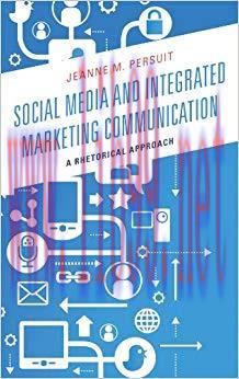 Social Media and Integrated Marketing Communication: A Rhetorical Approach 1st Edition,