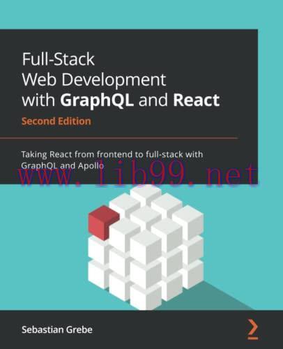 [FOX-Ebook]Full-Stack Web Development with GraphQL and React: Taking React from_ frontend to fu...