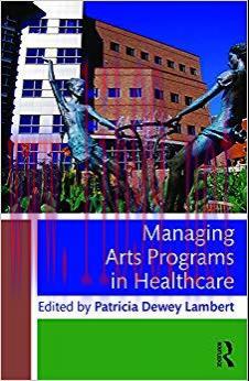 (PDF)Managing Arts Programs in Healthcare 1st Edition