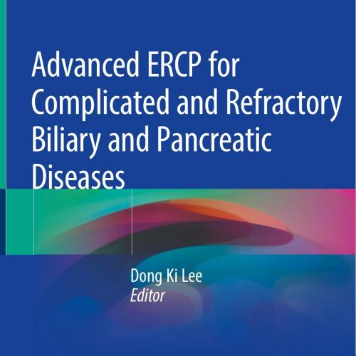 Advanced ERCP for Complicated and Refractory Biliary and Pancreatic Diseases