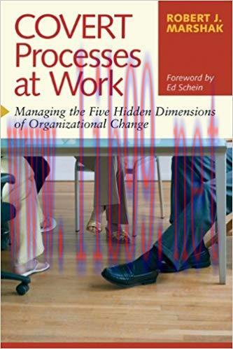 Covert Processes at Work: Managing the Five Hidden Dimensions of Organizational Change Annotate...