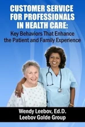 [AME]Customer Service for Professionals in Health Care: Key Behaviors That Enhance the Patient ...