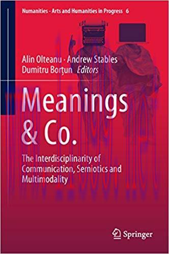 Meanings & Co.: The Interdisciplinarity of Communication, Semiotics and Multimodality (Numaniti...