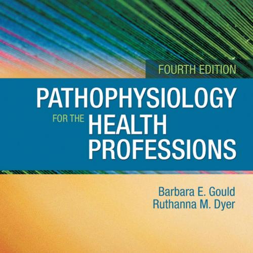 Pathophysiology for the Health Professions,4th Edition by Gould, Barbara E