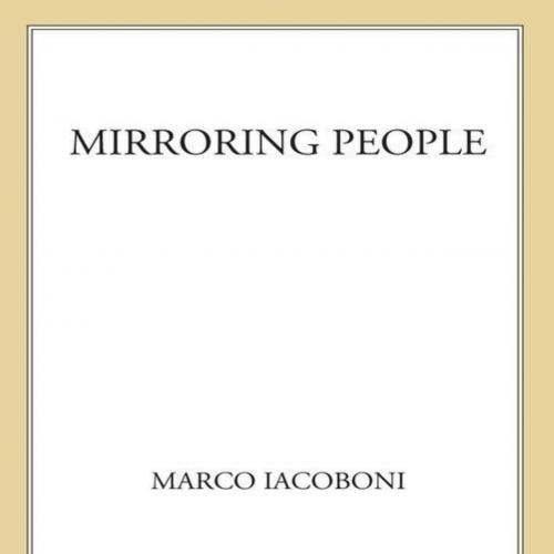 Mirroring People. The New Science of How We Connect with Others