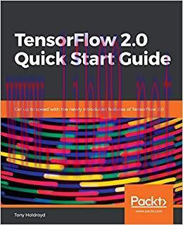 TensorFlow 2.0 Quick Start Guide: Get up to speed with the newly introduced features of TensorF...