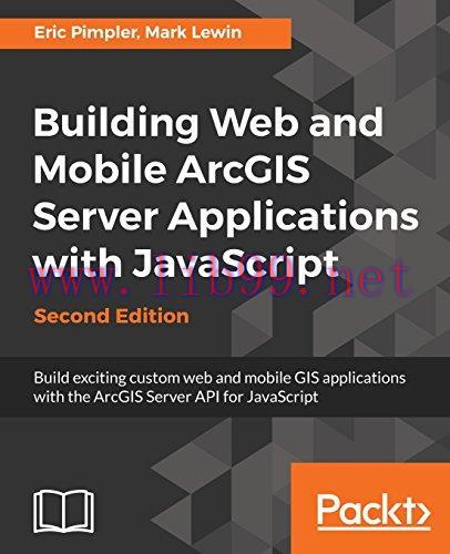 [FOX-Ebook]Building Web and Mobile Arcgis Server Applications with JavaScript, 2nd Edition