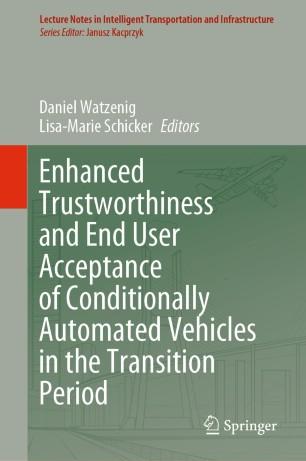 Enhanced Trustworthiness and End User Acceptance of Conditionally Automated Vehicles in the Tra...