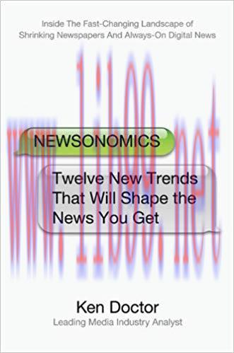 Newsonomics: Twelve New Trends That Will Shape the News You Get 1st Edition,
