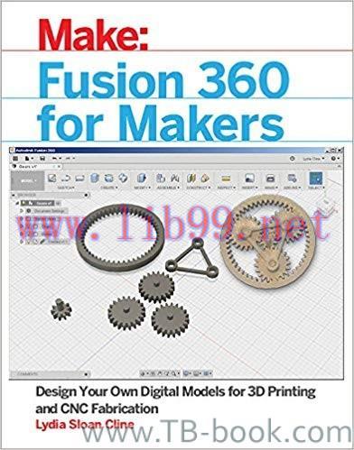 Fusion 360 for Makers: Design Your Own Digital Models for 3D Printing and CNC Fabrication 1st E...