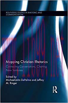 Mapping Christian Rhetorics: Connecting Conversations, Charting New Territories (Routledge Stud...