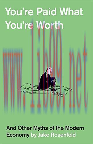 [FOX-Ebook]You're Paid What You're Worth: And Other Myths of the Modern Economy