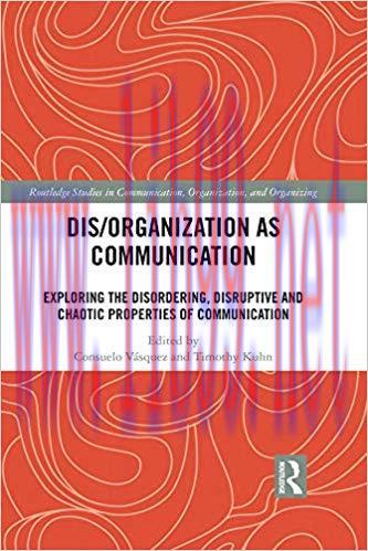 Dis/organization as Communication: Exploring the Disordering, Disruptive and Chaotic Properties...