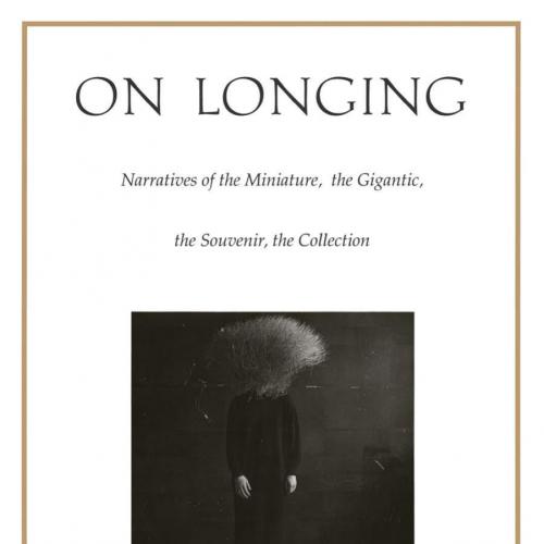 On Longing Narratives of the Miniature, the Gigantic, the Souvenir, the Collection 10th - Susan...