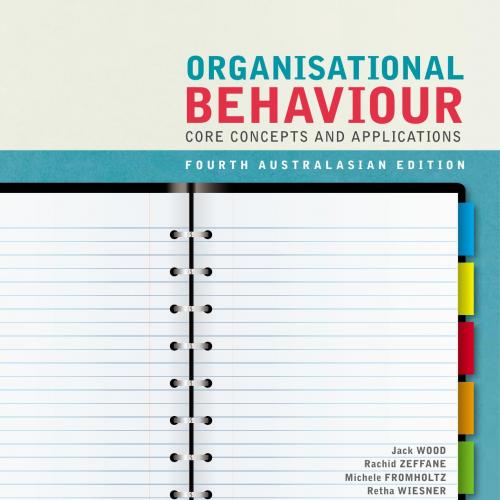 Organisational Behaviour Core Concepts and Applications, 4th Edition Australasian-Wood, Jack; Z...