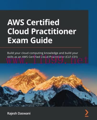 [FOX-Ebook]AWS Certified Cloud Practitioner Exam Guide: Build your cloud computing knowledge an...