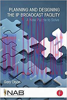 Planning and Designing the IP Broadcast Facility: A New Puzzle to Solve 1st Edition,