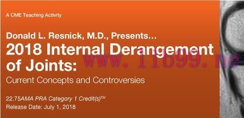 [AME]Donald L. Resnick, M.D. Presents: 2018 Internal Derangement of Joints: Current Concepts an...