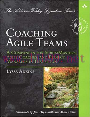 Coaching Agile Teams: A Companion for ScrumMasters, Agile Coaches, and Project Managers in Tran...