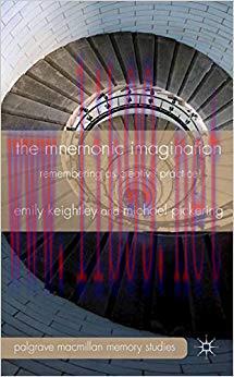 The Mnemonic Imagination: Remembering as Creative Practice (Palgrave Macmillan Memory Studies) ...