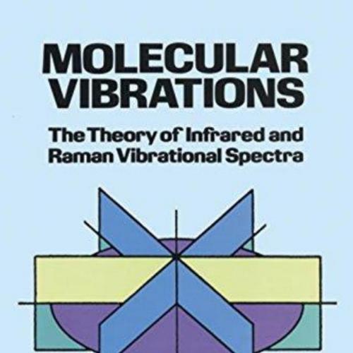 Molecular Vibrations The Theory of Infrared and Raman Vibrational Spectra (Dover Books on Chemi...