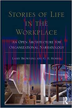 Stories of Life in the Workplace: An Open Architecture for Organizational Narratology (Routledg...