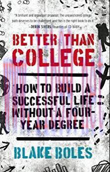 Better Than College: How to Build a Successful Life Without a Four-Year Degree