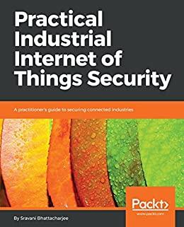 (PDF)Practical Industrial Internet of Things Security A practitioner’s guide to securing connec...