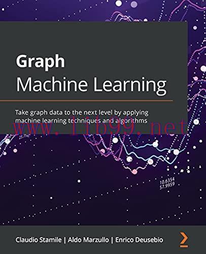 [FOX-Ebook]Graph Machine Learning: Take graph data to the next level by applying machine learni...