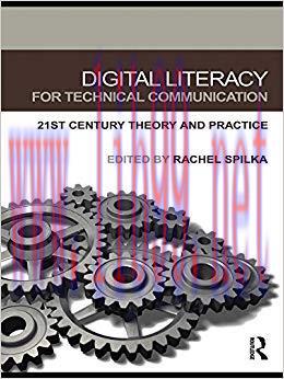 Digital Literacy for Technical Communication: 21st Century Theory and Practice 1st Edition,