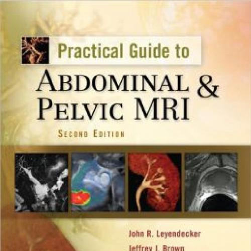 Practical Guide to Abdominal and Pelvic MRI 2nd Edition