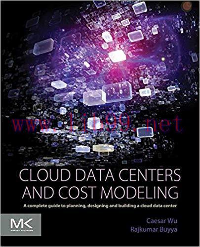 Cloud Data Centers and Cost Modeling: A Complete Guide To Planning, Designing and Building a Cl...