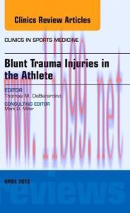 [AME]Blunt Trauma Injuries in the Athlete, An Issue of Clinics in Sports Medicine, 1e (The Clin...