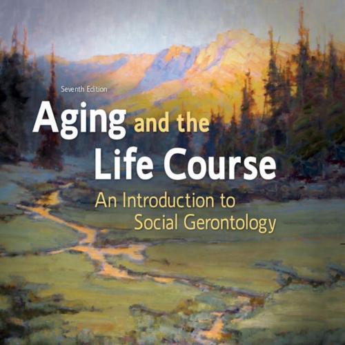 Aging and the Life Course An Introduction to Social Gerontology 7th Edition by Jill Quadagno