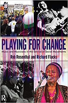 Playing for Change: Music and Musicians in the Service of Social Movements 1st Edition,