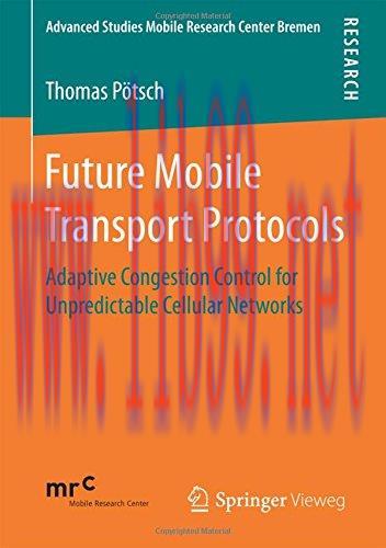 [FOX-Ebook]Future Mobile Transport Protocols: Adaptive Congestion Control for Unpredictable Cel...