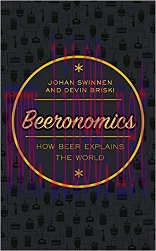 Beeronomics: How Beer Explains the World 1st Edition,