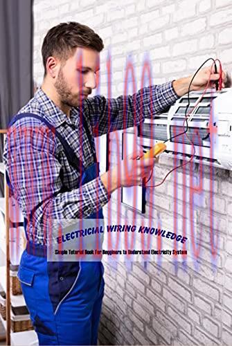 [FOX-Ebook]Electricial Wiring Knowledge: Simple Tutorial Book For Begginers to Understand Elect...