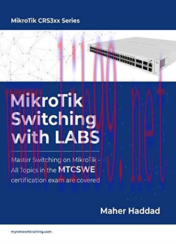 [FOX-Ebook]MikroTik Switching with LABS: Master Switching on MikroTik &ndash; All Topics in the MTCSW...