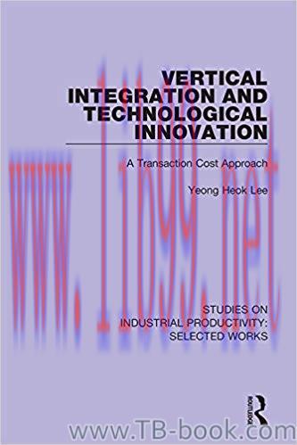 Vertical Integration and Technological Innovation: A Transaction Cost Approach 1st Edition by Y...