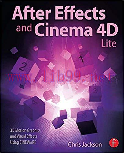 After Effects and Cinema 4D Lite: 3D Motion Graphics and Visual Effects Using CINEWARE 1st Edit...