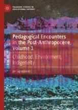[PDF]Pedagogical Encounters in the Post-Anthropocene, Volume 1: Childhood, Environment, Indigen...