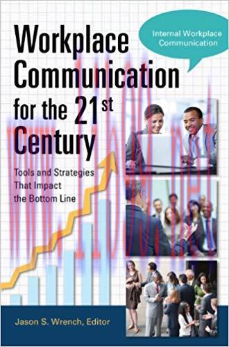 Workplace Communication for the 21st Century: Tools and Strategies that Impact the Bottom Line ...