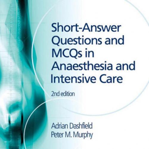 Short-answer Questions and MCQs in Anaesthesia and Intensive Care 2nd - Dashfield, Adrian.; Mur...